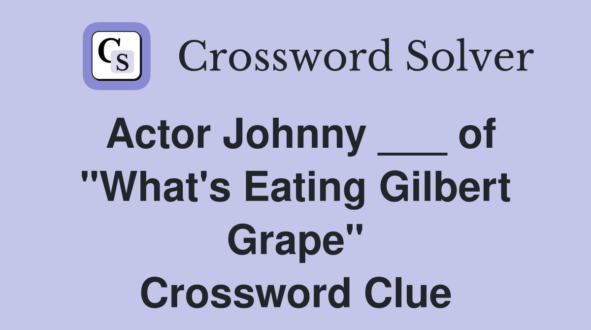 Actor Johnny ___ of "What's Eating Gilbert Grape" Crossword Clue Answers Crossword Solver